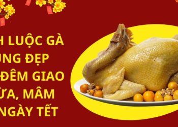 Cách Luộc Gà Cúng Đẹp Cho Các Dịp Lễ Tết Ngay Tại Gia